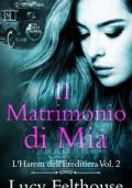 Lucy Felthouse - L'Harem dell'Ereditiera Vol. 2. Il Matrimonio di Mia (2024)