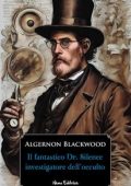 Algernon Blackwood - Il fantastico Dr. Silence, investigatore dell'occulto (2024)