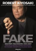 Robert T. Kiyosaki - Fake. Soldi finti. Falsi maestri. Fake asset (2020)
