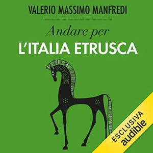 Valerio Massimo Manfredi – Andare per l’Italia etrusca (2022) (mp3 – 128 kbps)