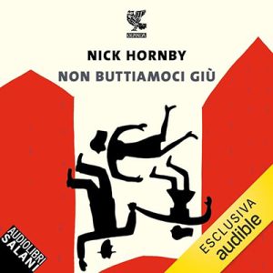 Nick Hornby – Non buttiamoci giù (2024) (mp3 – 128 kbps)