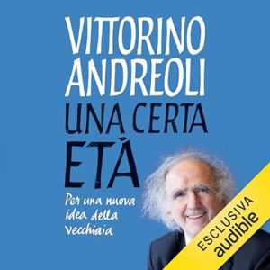 Vittorino Andreoli – Una certa età꞉ Per una nuova idea della vecchiaia (2024) (mp3 – 128 kbps)