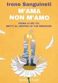 Irene Sanguineti - M'ama non m'amo꞉ Prima ci sei tu - metti al centro le tue emozioni (2024) (mp3 - 128 kbps)
