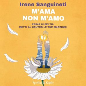 Irene Sanguineti – M’ama non m’amo꞉ Prima ci sei tu – metti al centro le tue emozioni (2024) (mp3 – 128 kbps)