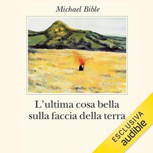 Michael Bible – L’ultima cosa bella sulla faccia della terra (2024) (mp3 – 128 kbps)