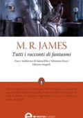 Montague Rhodes James - Tutti i racconti di fantasmi (2012)