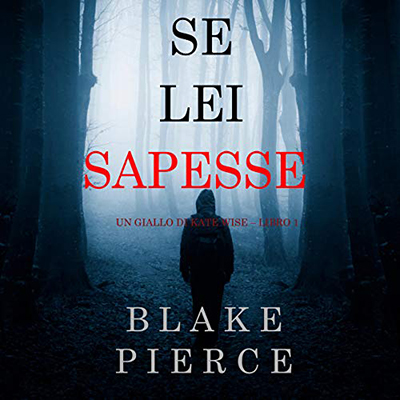 Blake Pierce – Se lei sapesse꞉ Un giallo di Kate Wise 1 (2020) (mp3 – 128 kbps)