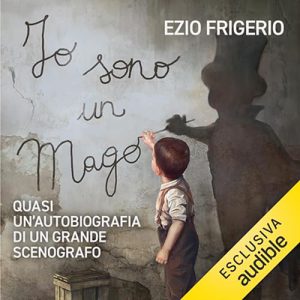 Ezio Frigerio – Io sono un mago꞉ Quasi un’autobiografia di un grande scenografo (2024) (mp3 – 128 kbps)
