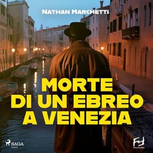 Nathan Marchetti – Morte di un ebreo a Venezia – La nuova indagine del commissario Fellini (2024) (mp3 – 128 kbps)