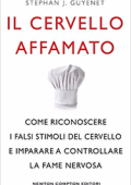 Stephan J. Guyenet - Il cervello affamato. Come riconoscere i falsi stimoli del cervello e imparare a controllare la fame nervosa (2017)