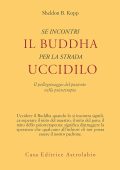 SHELDON B. KOPP - Se Incontri il Buddha per la Strada Uccidilo (2021) pdf