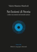 img Valerio Massimo Manfredi - Sei lezioni di Storia E altre incursioni nel mondo antico (2018)