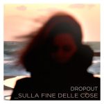 img Dropout - Sulla Fine Delle Cose (2024) [MP3 320/Flac 16-44]