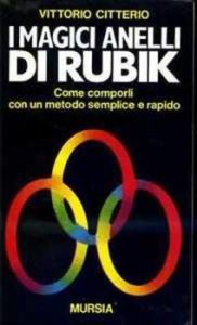 Vittorio Citterio – I magici anelli di Rubik. Come comporli con un metodo semplice e rapido (1987) PDF