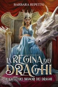 Barbara Repetto – Il Ciclo dei Signori dei Draghi Vol. 2. La Regina dei Draghi (2024)