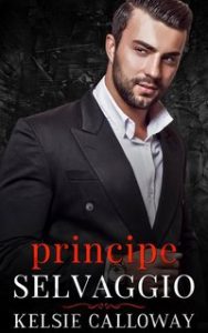 Kelsie Calloway – La Famiglia Criminale Valenti Vol. 4. Principe Selvaggio (2024)