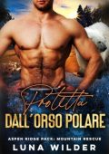 Luna Wilder - Aspen Ridge Pack: Mountain Rescue Vol. 4. Protetta dall'Orso polare (2024)
