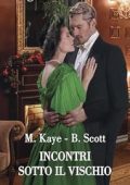 Marguerite Kaye & Bronwyn Scott - Incontri sotto il vischio (2023)