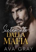Ava Gray - La Mafia Miliardaria Vol. 4. Sistemato dalla Mafia (2024)