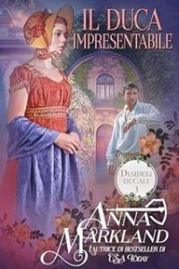 Anna Markland – Desideri ducali Vol. 3. Il Duca Impresentabile (2024)