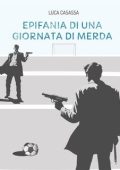 Luca Casassa - Epifania di una giornata di merda (2024)