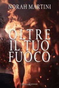 Norah Martini – Oltre il tuo fuoco (2024)