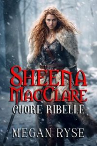 Megan Ryse – Sheena MacClare. Cuore ribelle (2024)