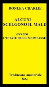 Charlie Donlea – Alcuni scelgono il male ovvero L’estate delle scomparse (2024)Trad. amatoriale