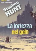 Stephen Hunt - Del Triplice Regno Vol. 2. La fortezza nel gelo (2024)