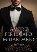 Rebecca Baker - Tu sei mia Vol. 4. Amore per il capo miliardario (2024)