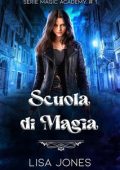 Lisa Jones - Serie Magic Academy Vol. 1. Scuola di Magia (2024)