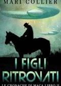 Mari Collier - Le cronache di maca libro II - I figli ritrovati (2018)