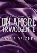 Tracie Delaney - Rogue billionaires Vol. 2. Un amore travolgente (2024)