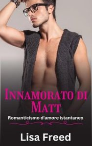 Lisa Freed – Amare Lui Vol. 2. Innamorato Di Matt (2024)