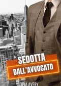 Ava Avery - Gli irresistibili scapoli d'oro di New York Vol. 2. Sedotta dall'avvocato (2024)