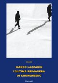 Marco Lazzarin - L'ultima primavera di Kronenberg (2024)