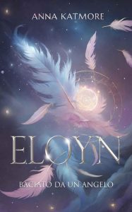Anna Katmore – Eloyn: Baciato da un angelo (2024)