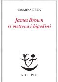 Yasmina Reza - James Brown metteva i bigodini (2024)