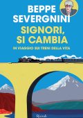 Beppe Severgnini - Signori, si cambia. In viaggio sui treni della vita (2015)