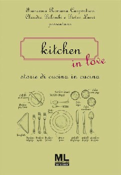 Claudia Palombi, Francesca Carpentieri, Pietro Lucci – Kitchen in love. Storie di cucina in cucina (2024)