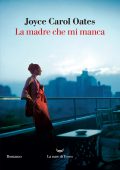 Joyce Carol Oates - La madre che mi manca (2024)