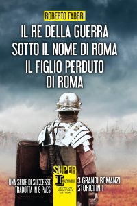 Roberto Fabbri – Il re della guerra – Sotto il nome di Roma – Il figlio perduto di Roma (2019)