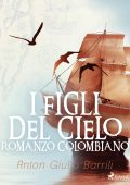 Anton Giulio Barrili - I figli del cielo. Romanzo Colombiano (2024)