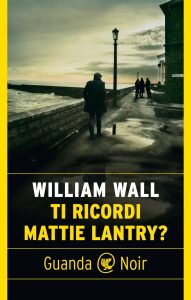 William Wall – Ti ricordi Mattie Lantry? (2024)