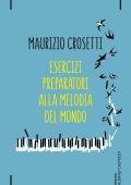 Maurizio Crosetti - Esercizi preparatori alla melodia del mondo (2016)