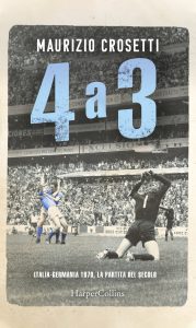 Maurizio Crosetti – 4 a 3. Italia-Germania 1970, la partita del secolo (2020)