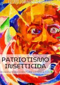 Filippo Tommaso Marinetti - Patriotismo insetticida. Romanzo d'avventure legislative (2024)
