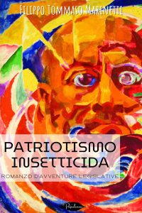 Filippo Tommaso Marinetti – Patriotismo insetticida. Romanzo d’avventure legislative (2024)