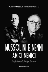 Alberto Mazzuca, Luciano Foglietta – Mussolini e Nenni. Amici e nemici (2018)