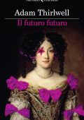 Adam Thirlwell - Il futuro futuro (2024)